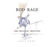 Rod Rage : The Trials of Trouting