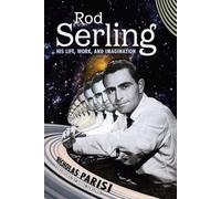 Rod Serling: His Life, Work, and Imagination