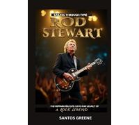 Rod Stewart - sailing through time: The remarkable life, love and legacy of a rock legend