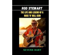 Rod Stewart: The life and legend of a rock 'n' roll icon