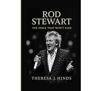ROD STEWART: The Voice That Won't Fade