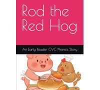 Rod the Red Hog: An Early Reader CVC Phonics Story