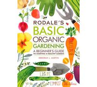 Rodale's Basic Organic Gardening – A Beginner's Guide to Starting a Healthy Garden