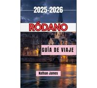 RÓDANO GUÍA DE VIAJE 2025-2026: Descubra pueblos eternos, cosechas y el alma del sur de Francia.