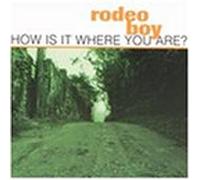 Rodeo Boy - How Is It Where You Are?