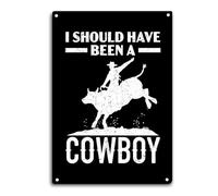 Rodeo Cow Rider I Should Have Been A Cowboy Metal Tin Sign Rust Free Tin Wall Plaque Decorative Plaque Poster For Shop Bedroom Restaurant 20X30Cm