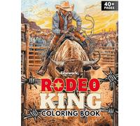 Rodeo King Coloring Book: 40 Action-Packed Coloring Pages of Cowboys, Bulls, and Wild Western Rodeo Adventures