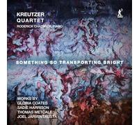 Roderick Chadwick; Kreutzer Quartet - Something So Transporting Bright (Works by Gloria Coates; Sadie Harrison; Thomas Metcalf; Joel Jarventausta)