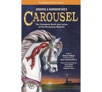 Rodgers & Hammerstein's Carousel: The Complete Book and Lyrics of the Broadway Musical (Applause Libretto Library)