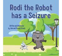 Rodi the Robot has a Seizure: A children's book about seizures