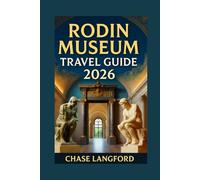 RODIN MUSEUM TRAVEL GUIDE 2026: Rediscover Paris Through the Soul of Rodin’s Masterpieces (VACATION DESTINATIONS)
