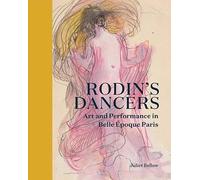 Rodin's Dancers: Art and Performance in Belle Époque Paris