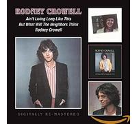 Rodney Crowell - Ain't Living Long Like This / But What Will The Neighbors Think