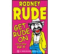 Rodney Rude: Get rude on - Live on stage, vol. 4