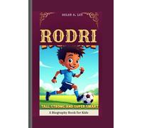 RODRI: Tall, Strong, and Super Smart A Biography Book for Kids Helen S.Loy