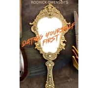 Rodrick Owensby's Dating Yourself First: Putting Yourself First Before Someone Else Puts You Last