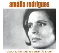Rodrigues, Amalia - Vou Dar De Beber a Dor