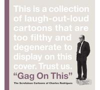 Rodrigues, Charles - Gag On This: Cartoons By Charles Rodrigues: The Scrofulous Cartoons of Charles Rodrigues