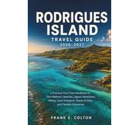 RODRIGUES ISLAND TRAVEL GUIDE 2026-2027: A Practical First-Time Handbook for Port Mathurin, Beaches, Lagoon Adventures, Hiking, Local Transport, Places to Stay, and Flexible Itineraries