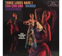 Rodriguez, Tito - Three Loves Have I: Cha-Cha-Cha - Mambo - Guaguanco [VINYL]
