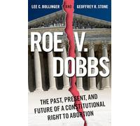 Roe v. Dobbs: The Past, Present, and Future of a Constitutional Right to Abortion
