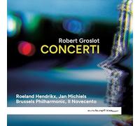 Roeland Hendrikx, Jan Michiels, Brussels Philharmonic, Il Novecento, Robert Groslot - Robert Groslot: Concerti