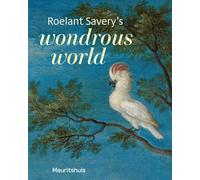 Roelant Savery’s Wondrous World