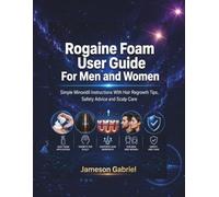 Rogaine Foam User Guide For Men and Women: Simple Minoxidil Instructions With Hair Regrowth Tips, Safety Advice, Scalp Care