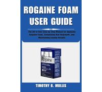 ROGAINE FOAM USER GUIDE: The All-in-One Step-by-Step Manual for Applying Rogaine Foam, Stimulating Hair Regrowth, and Maintaining Lasting Results