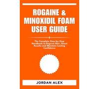 ROGAINE & MINOXIDIL FOAM USER GUIDE: The Complete Step-by-Step Handbook to Regrow Hair, Boost Results and Maintain Lasting Confidence