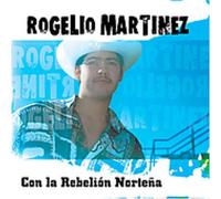 ROGELIO MARTINEZ - Con La Rebelion Nortena