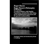 Roger Bacons Philosophy Of Nature: A Critical Edition , with English Translation, Introduction and Notes, of "De Multiplicatione Specierum'"and "De Speculis Comburentibus"