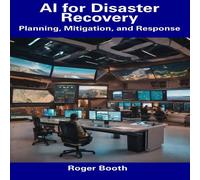 Roger Booth AI for Disaster Recovery: Planning, Mitigation, & Response Roger Booth Multicolor