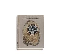 Roger Caillois - Les Pierres: Pierres ; L'écriture des pierres ; Agates paradoxales