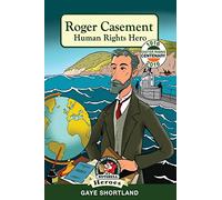 Roger Casement: Human Rights Hero (Heroes and Adventurers Book 4) (Ireland's Best Known Stories in a Nutshell) (In a Nutshell Heroes)