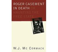Roger Casement in Death: Or Haunting the Free State: Or Haunting the Free State