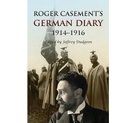 Roger Casement's German Diary, 1914-1916: Including 'A Last Page' and associated correspondence
