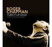 Roger Chapman - Turn It Up Loud - The Recordings 1981-1985