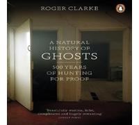 Roger Clarke A Natural History of Ghosts : 500 Years of Hunting for Proof Roger Clarke Multicolor