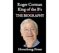 Roger Corman: A Biography: King of the B's (Hourlong Press)