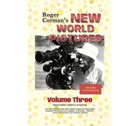 Roger Corman’s New World Pictures (1970-1983): An Oral History, Volume 3
