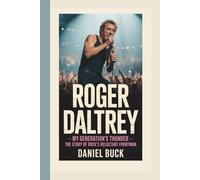ROGER DALTREY: My Generation's Thunder - The Story of Rock's Reluctant Frontman