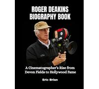 Roger Deakins Biography Book: A Cinematographer’s Rise from Devon Fields to Hollywood Fame