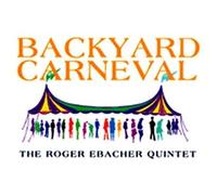 Roger Ebacher Quintet - Backyard Carneval