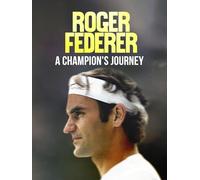 Roger Federer: A Champion's Journey