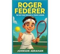 Roger Federer: The Boy Who Became a Tennis Legend