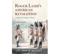 Roger Lamb's American Revolution: A British Soldier's Story