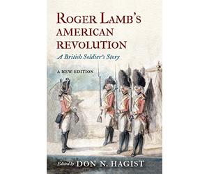 Roger Lamb's American Revolution: A British Soldier's Story