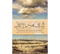 Roger Liebi Luc Jerusalem - Hindernis für den Weltfrieden?: Das Dram (Paperback)