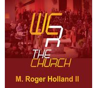 Roger M. Holland II - Holl& II: We R the Church